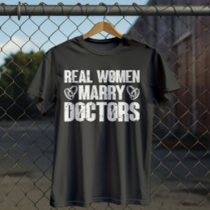 Real Women Marry Doctors Funny Doctor Appreciation T-Shirt