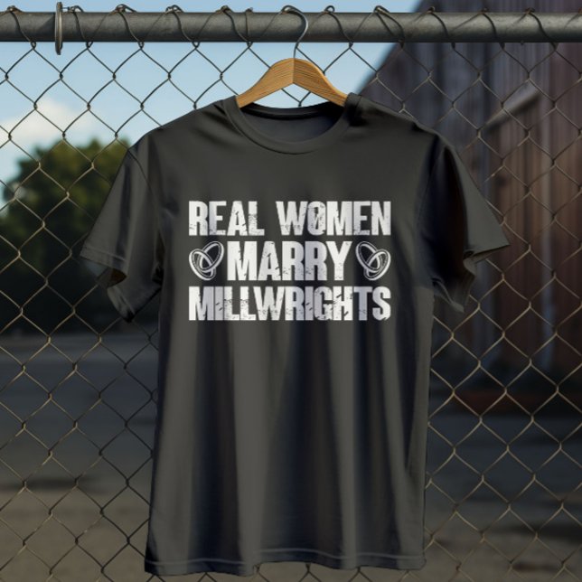 Real Women Marry Millwrights Cool Millwright Quote T-Shirt (Creator Uploaded)