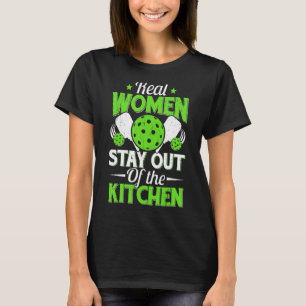 Real Women Stay Out Of The Kitchen Paddleball Pla T-Shirt