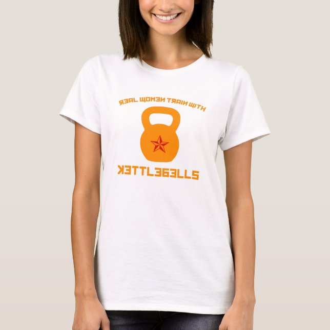 Real Women Train With Kettlebells T-Shirt (Front)