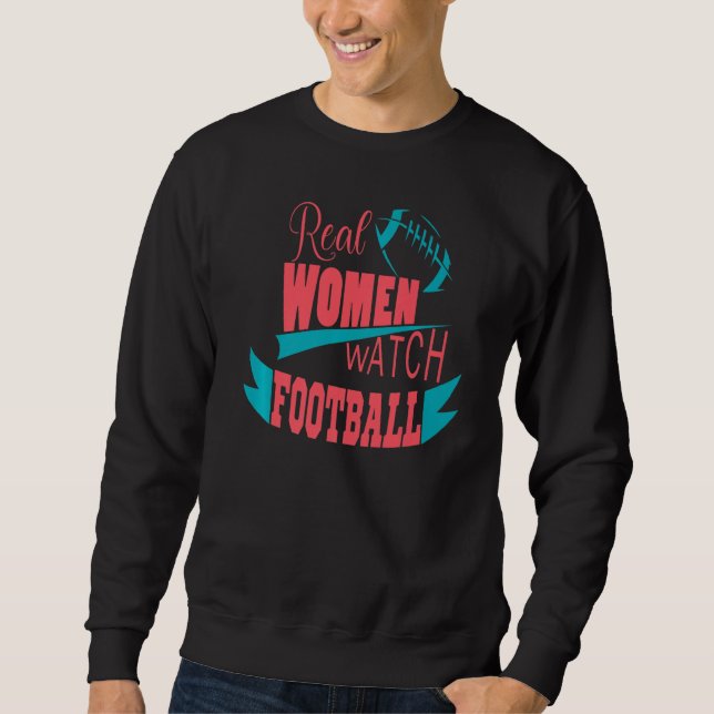 Real Women Watch Football American College Footbal Sweatshirt (Front)