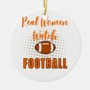 Real Women Watch Football - Funny Football Quotes Ceramic Ornament