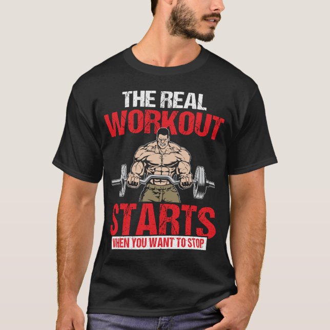 Real Workout Starts When You Want to Stop T-Shirt (Front)