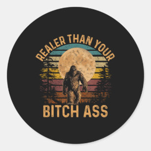 Realer Than Your Shirt Funny Bigfoot Hiking Camp Classic Round Sticker