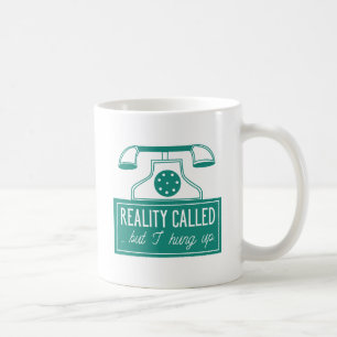 Reality Called Coffee Mug
