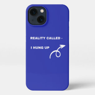 Reality Called, I Hung Up – Attitud iPhone 13 Case