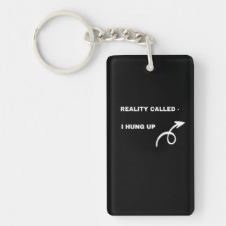 Reality Called, I Hung Up –Humour attitude Keychai Key Ring
