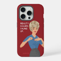 Reality called. I hung up.