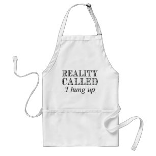 Reality Called I Hung Up Standard Apron