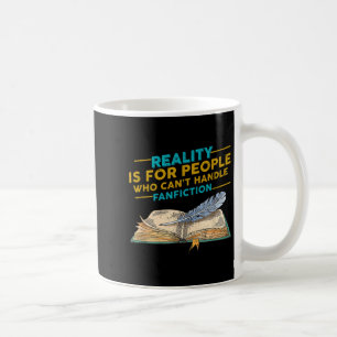 Reality For People Who Can't Handle Fanfiction Fun Coffee Mug