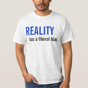Reality has a liberal bias. T-Shirt