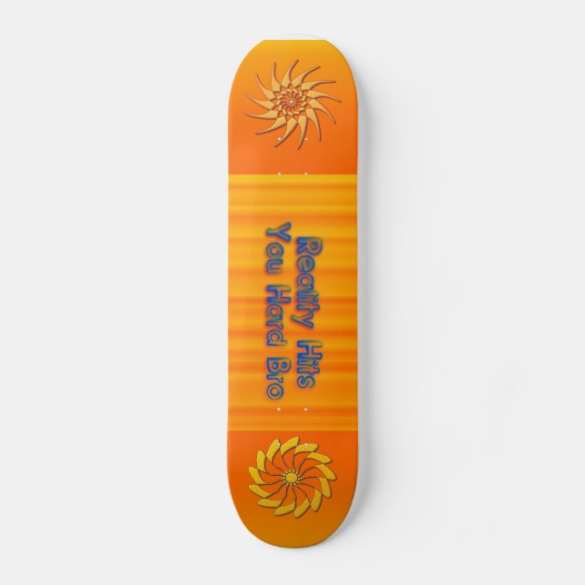 Reality Hit You Hard Bro Skateboard (Front)
