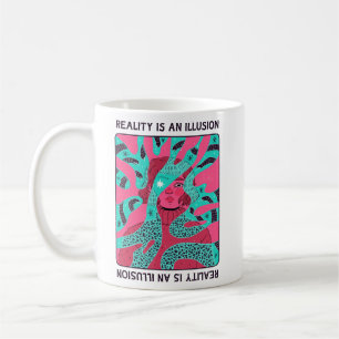 Reality is an Illusion Coffee Mug