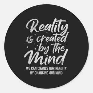 Reality Is D By The Mind Sitive Motivation Nge Classic Round Sticker