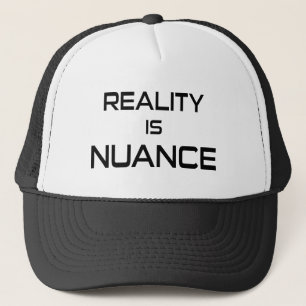 Reality Is Nuance Trucker Hat