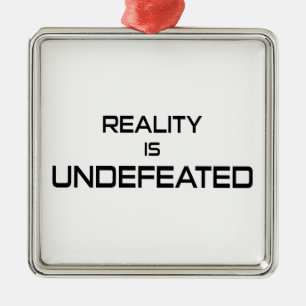 Reality Is Undefeated Metal Ornament
