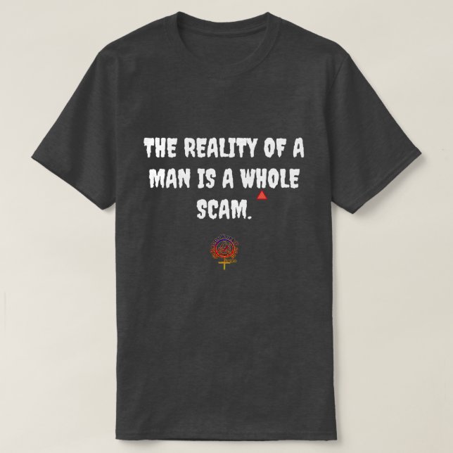 REALITY OF A MAN SCAM T-Shirt (Design Front)