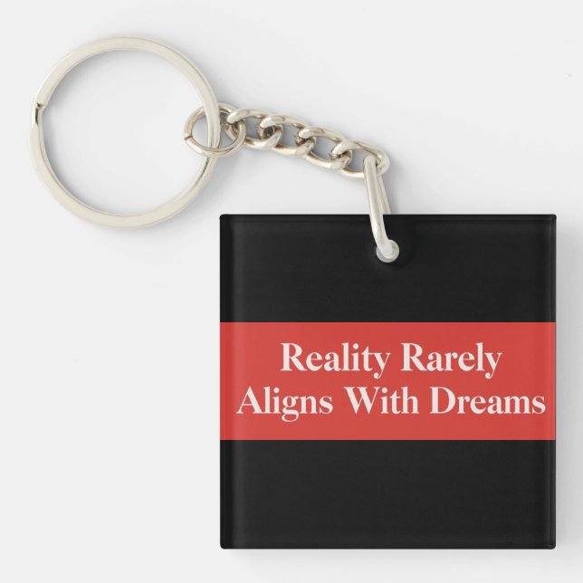 Reality Rarely Aligns With Dreams Key Ring (Front)