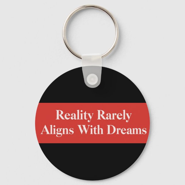 Reality Rarely Aligns With Dreams Key Ring (Front)