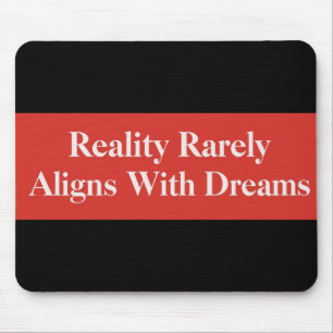 Reality Rarely Aligns With Dreams Mouse Pad