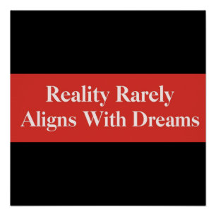 Reality Rarely Aligns With Dreams Poster