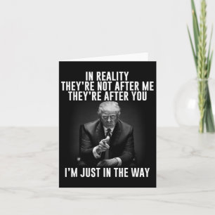 Reality They're Not After Me Theyre After You. Tru Card