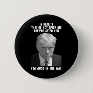 Reality They're Not After Me Theyre After You Trum 6 Cm Round Badge