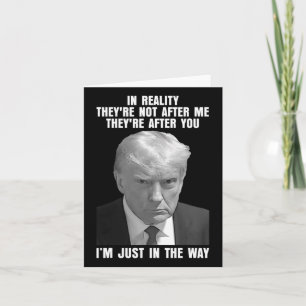 Reality They're Not After Me Theyre After You Trum Card