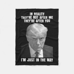 Reality They're Not After Me Theyre After You Trum Fleece Blanket