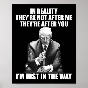 Reality They're Not After Me Theyre After You Trum Poster