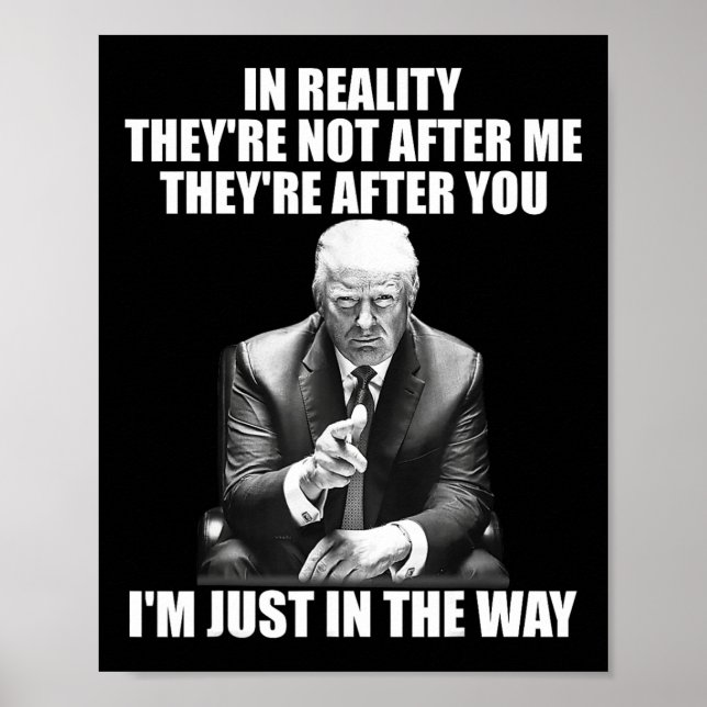 Reality They're Not After Me Theyre After You Trum Poster (Front)
