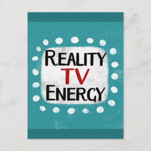 Reality TV Energy Postcard