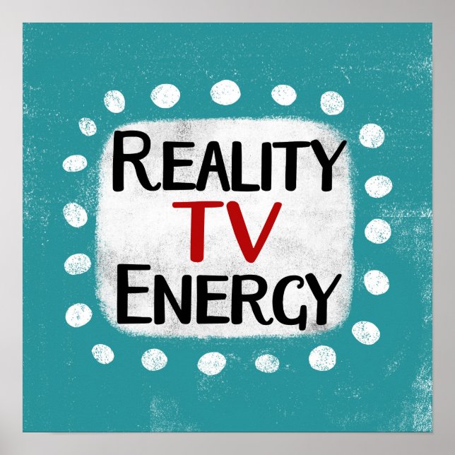Reality TV Energy Poster Wall Art (Front)