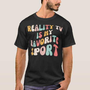 Reality Tv Is My Favourite Sport Groovy Reality T-Shirt