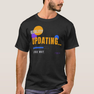 Reality Updating – Funny Tech Status Typography De T-Shirt