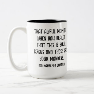 realize that this is your circus and those are you Two-Tone coffee mug