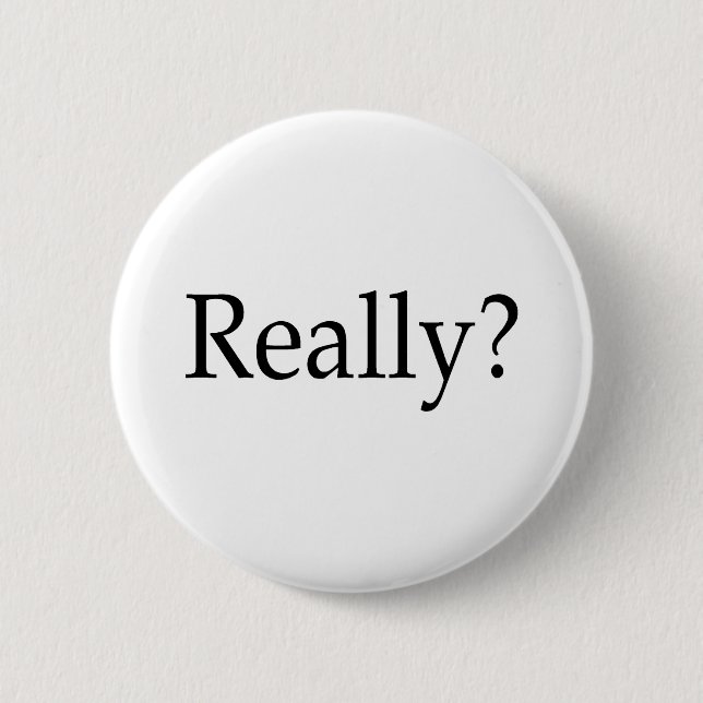 Really? 6 Cm Round Badge (Front)