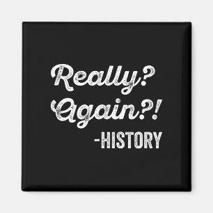 Really_ Again!_ History History Teacher Funny Sayi Magnet