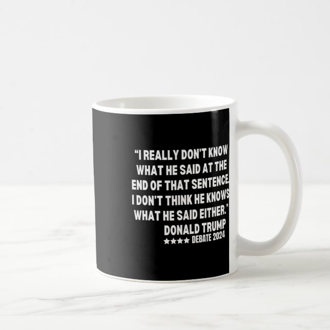Really Don’t Know What He Said At The End Of That  Coffee Mug (Right)