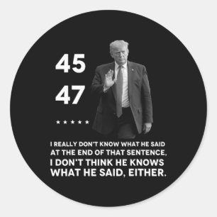 Really Don't Know What He Said At The End Of That Classic Round Sticker