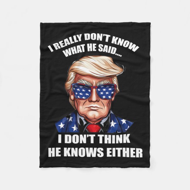 Really Don't Know What He Said At The End Of That  Fleece Blanket (Front)