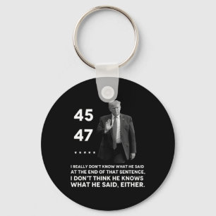 Really Don't Know What He Said At The End Of That Key Ring
