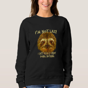 Really Enjoy Doing Nothing Sloth Sloth Humour 7 Sweatshirt