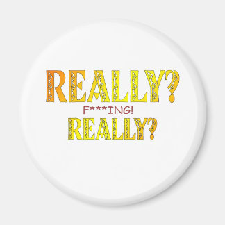 Really? F****** Really? Magnet