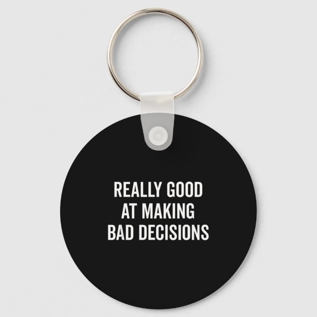 Really Good At Making Bad Decisions Funny Quote  Key Ring (Front)