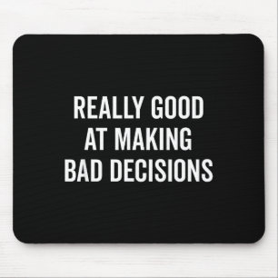Really Good At Making Bad Decisions Funny Quote  Mouse Pad