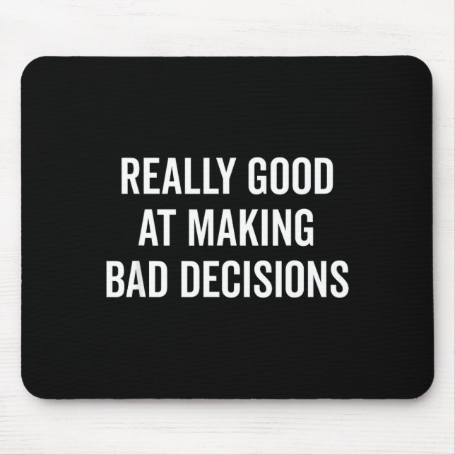 Really Good At Making Bad Decisions Funny Quote  Mouse Pad (Front)