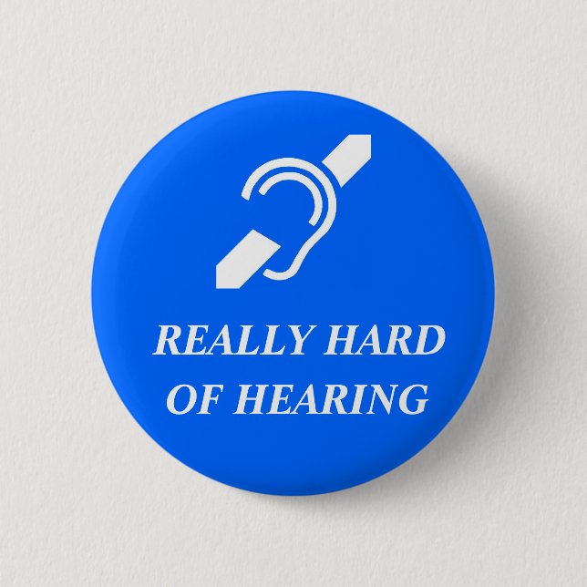Really Hard of Hearing 6 Cm Round Badge (Front)