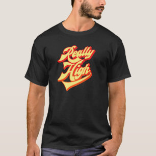 Really High Weed Joke T-Shirt