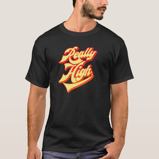 Really High  Weed Joke T-Shirt (Front)